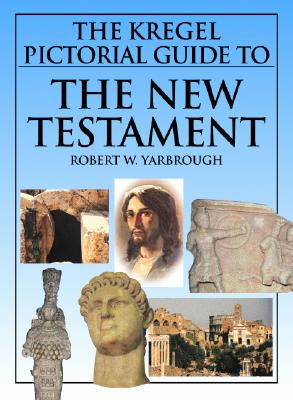 The Kregel Pictorial Guide to the New Testament By Robert W. Yarbrough Cover Image