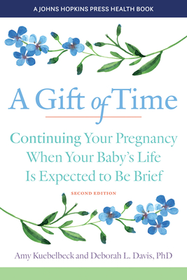 A Gift of Time: Continuing Your Pregnancy When Your Baby's Life Is Expected to Be Brief (Johns Hopkins Press Health Books)