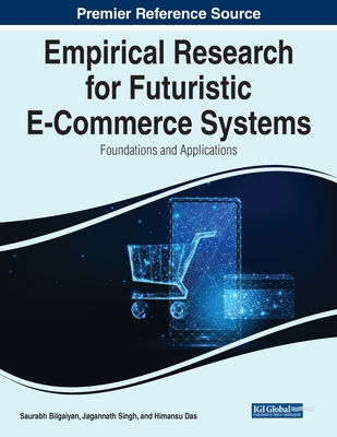 Empirical Research for Futuristic E-Commerce Systems: Foundations and Applications By Saurabh Bilgaiyan (Editor), Jagannath Singh (Editor), Himansu Das (Editor) Cover Image