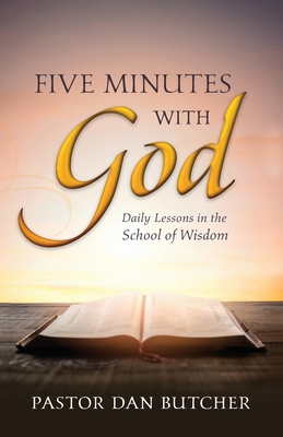 Five Minutes with God: Daily Lessons from the School of Wisdom By Dan Butcher Cover Image