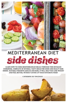 Mediterranean diet side dishes: Delicious, tasty and quick recipes, that will amaze with their semplicity, teaching you the best of indian cuisine! Cover Image