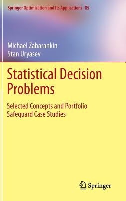 Statistical Decision Problems: Selected Concepts and Portfolio Safeguard Case Studies (Springer Optimization and Its Applications #85)