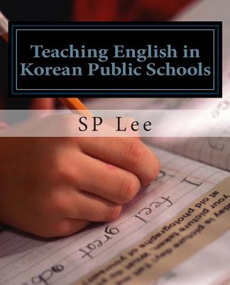Teaching English in Korean Public Schools: A Practical Guide By Sp Lee Cover Image