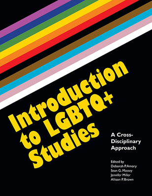 Introduction to LGBTQ+ Studies: A Cross-Disciplinary Approach By Deborah P. Amory (Editor), Sean G. Massey (Editor), Jennifer Miller (Editor) Cover Image