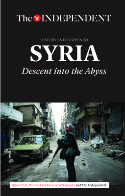 Syria: Descent Into the Abyss By Robert Fisk, Patrick Cockburn, Kim Sengupta Cover Image