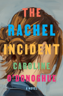 The Rachel Incident: A novel By Caroline O'Donoghue Cover Image