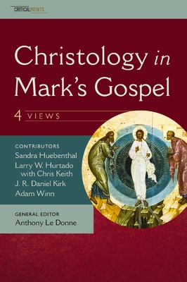 Christology in Mark's Gospel: Four Views By J. R. Daniel Kirk, Adam Winn, Sandra Huebenthal Cover Image