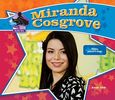 Miranda Cosgrove: Famous Actress & Singer (Big Buddy Biographies) By Sarah Tieck Cover Image