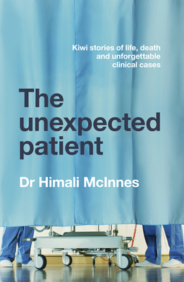 The Unexpected Patient: True Kiwi Stories of Life, Death and Unforgettable Clinical Cases Cover Image