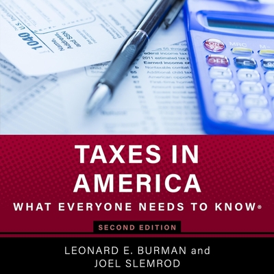 Taxes in America: What Everyone Needs to Know, 2nd Edition By Jim Seybert (Read by), Leonard E. Burman, Joel Slemrod Cover Image