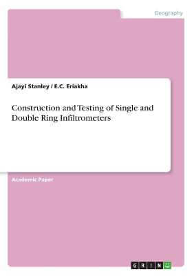 Construction and Testing of Single and Double Ring Infiltrometers By Ajayi Stanley, E. C. Eriakha Cover Image