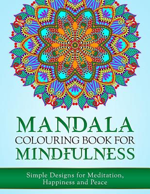 Mandala Colouring Book for Mindfulness: Simple Designs for Meditation, Happiness and Peace (UK Edition) Cover Image