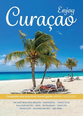 Enjoy Curacao: Complete and practical travel guide edition 2019/2020 By Jemma Van Gurchom, Peter Van Mastrigt, Alec Steevels Cover Image