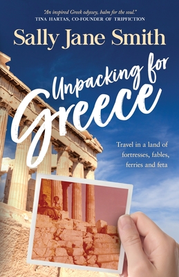 Unpacking for Greece: Travel in a Land of Fortresses, Fables, Ferries and Feta Cover Image
