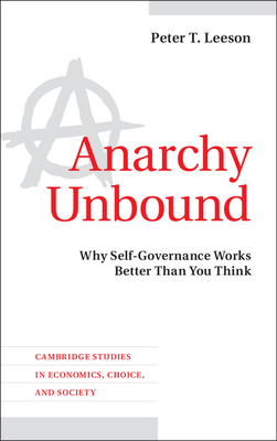 Anarchy Unbound: Why Self-Governance Works Better Than You Think (Cambridge Studies in Economics) Cover Image