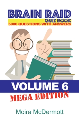 Brain Raid Quiz 5000 Questions and Answers: Volume 6 Mega Edition (Brain Raid Quiz Books #6)