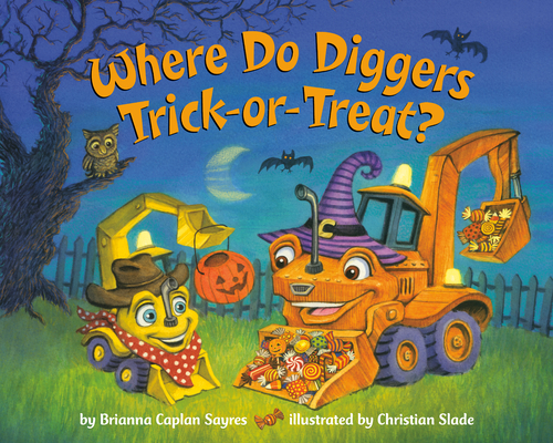 Where Do Diggers Trick-or-Treat? (Where Do...Series) By Brianna Caplan Sayres, Christian Slade (Illustrator) Cover Image