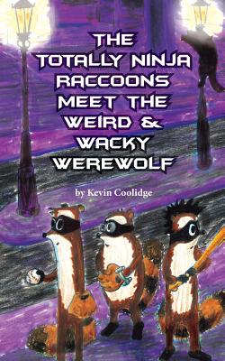 The Totally Ninja Raccoons Meet the Weird & Wacky Werewolf Cover Image