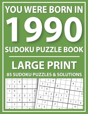 You Were Born In 1990: Sudoku Puzzle Book: Large Print Sudoku Puzzle Book For All Puzzle Fans With Puzzles & Solutions By Prniman Publishing Cover Image