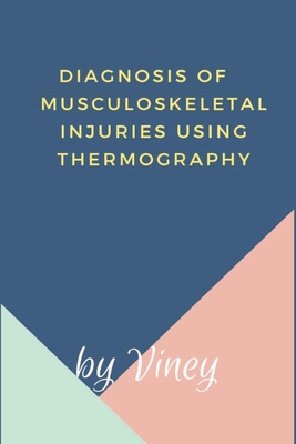 Diagnosis of Musculoskeletal injuries using thermography By Viney Cover Image
