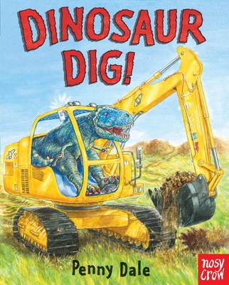 Dinosaur Dig! (Dinosaurs on the Go) By Penny Dale, Penny Dale (Illustrator) Cover Image