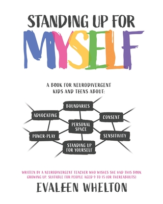 Standing Up for Myself: An empowering book for Neurodivergent kids and teens about boundaries, sensitivity, personal space, consent, power pla By Evaleen Whelton Cover Image