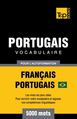 Portugais Vocabulaire - Français-Portugais Brésilien - pour l'autoformation - 5000 mots: Les mots les plus utiles - Pour enrichir votre vocabulaire et (French Collection #246) By Andrey Taranov Cover Image