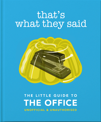 That's What They Said: The Little Guide to the Office, Unofficial & Unauthorised (Little Books of Film & TV #5)