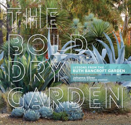 The Bold Dry Garden: Lessons from the Ruth Bancroft Garden Cover Image