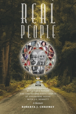 Real People: At the Pinnacle with Irmis Popoff and the Second Basic Course at Sherborne House with J.G. Bennett: A Memoir By Roberta J. Chromey Cover Image