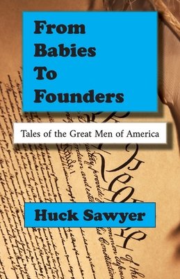 From Babies to Founders: Tales of the Great Men of America Cover Image