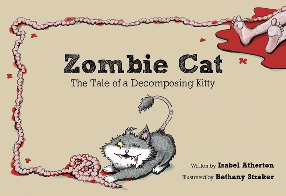 Zombie Cat: The Tale of a Decomposing Kitty By Isabel Atherton, Bethany Straker (Illustrator) Cover Image