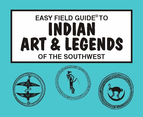 Easy Field Guide to Indian Arts and Legends of the Southwest Cover Image
