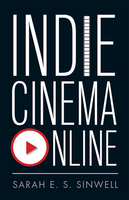 Indie Cinema Online By Sarah E.S. Sinwell Cover Image