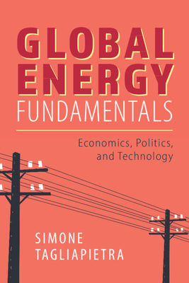Global Energy Fundamentals: Economics, Politics, and Technology Cover Image