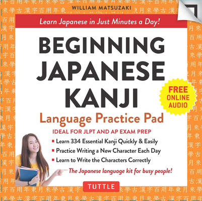 Beginning Japanese Kanji Language Practice Pad: Learn Japanese in Just Minutes a Day! (Ideal for Jlpt N5 and AP Exam Review) (Tuttle Practice Pads) By William Matsuzaki Cover Image