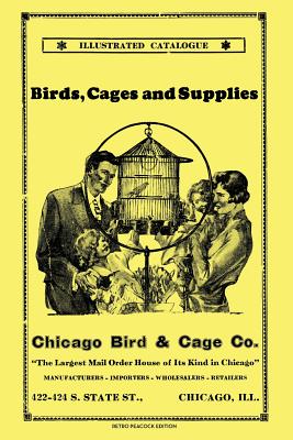 Chicago Bird & Cage Co. Illustrated Catalogue (Retro Peacock Edition): Birds, Cages and Supplies Cover Image
