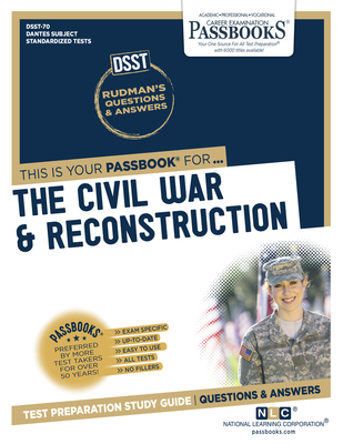 The Civil War & Reconstruction (DAN-70): Passbooks Study Guide (Dantes Subject Standardized Tests #70) By National Learning Corporation Cover Image