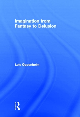 Imagination from Fantasy to Delusion (Psychoanalysis in a New Key Book)