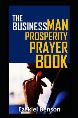 The Businessman Prosperity Prayer Book By Ezekiel Benson Cover Image