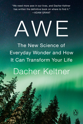 Awe: The New Science of Everyday Wonder and How It Can Transform Your Life By Dacher Keltner Cover Image