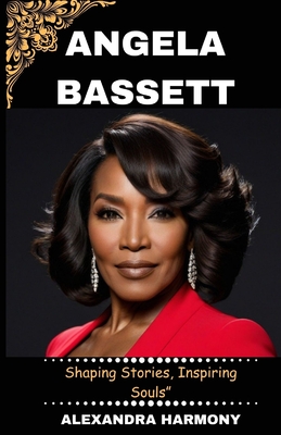 Angela Bassett: Shaping Stories, Inspiring Souls" (Biography of Rich and Influential People #30)