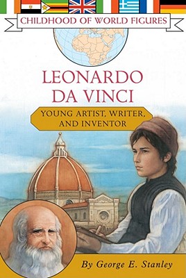 Leonardo da Vinci: Young Artist, Writer, and Inventor (Childhood of World Figures) By George E. Stanley Cover Image