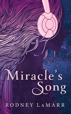 Miracle's Song (California Dreaming) By Rodney Lamarr, Casey Swanson (Editor), Elijah Toten (Cover Design by) Cover Image
