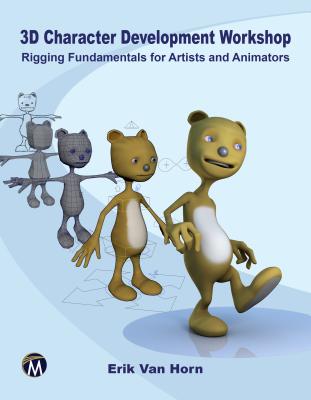 3D Character Development Workshop: Rigging Fundamentals for Artists and Animators