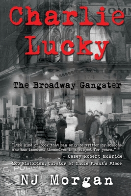 Charlie Lucky: The Broadway Gangster By N. J. Morgan Cover Image