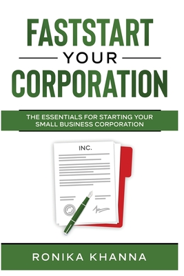 FastStart Your Corporation: The Essentials For Starting Your Small Business Corporation Cover Image