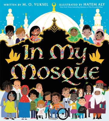 In My Mosque By M. O. Yuksel, Hatem Aly (Illustrator) Cover Image