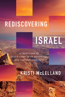 Rediscovering Israel: A Fresh Look at God's Story in Its Historical and Cultural Contexts Cover Image