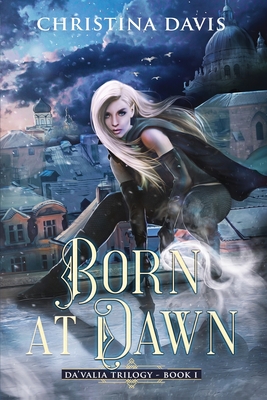 Born at Dawn: An Upper YA Fantasy Adventure Begins (The Da'valia Trilogy #1)